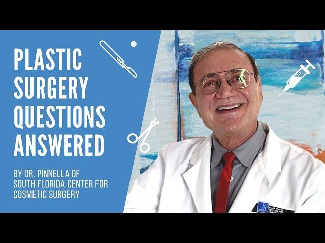 Plastic Surgeon Answers Most Common Questions - Dr. Pinnella of South Florida Center for Cosmetics