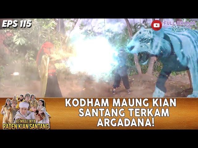 KODHAM MAUNG KIAN SANTANG TERKAM ARGADANA! - KEMBALINYA RADEN KIAN SANTANG