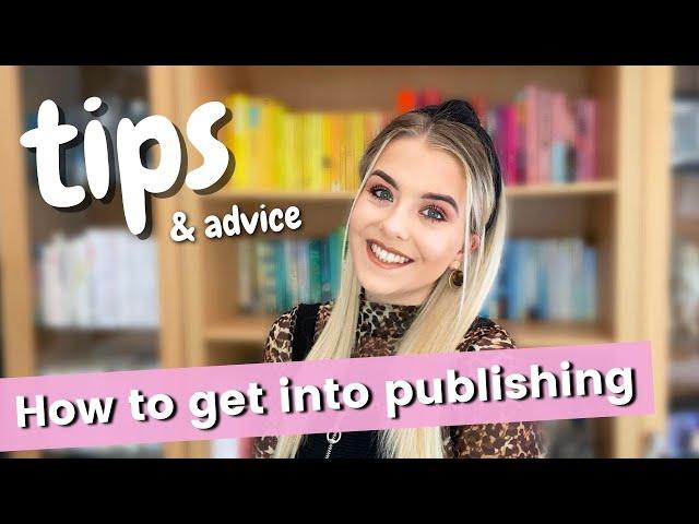 TIPS TO GET INTO PUBLISHING | How to get into publishing | Tips & Advice