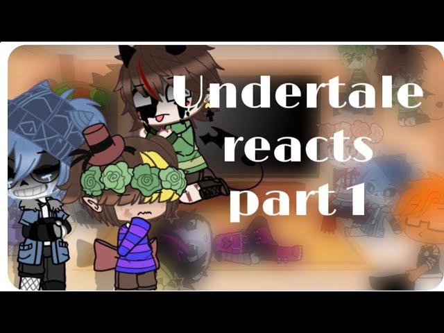 Undertale reacts part 1 (read desc)