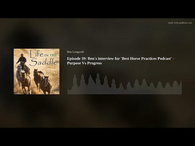 Episode 39: Ben's interview for 'Best Horse Practices Podcast' - Purpose Vs Progress