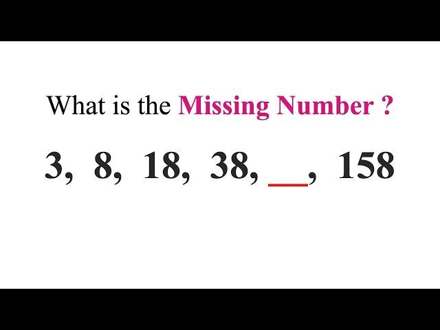 3, 8, 18, 38, ?? , 158 || Find The Missing Number