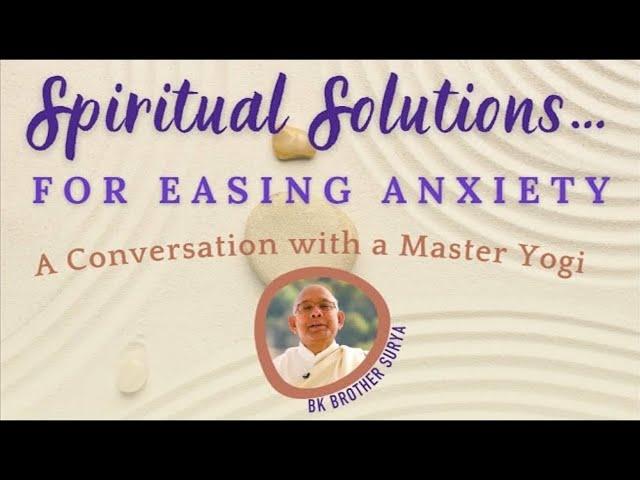 Spiritual Solutions... For Easing Anxiety | A Conversation with a Master Yogi | BK Surya