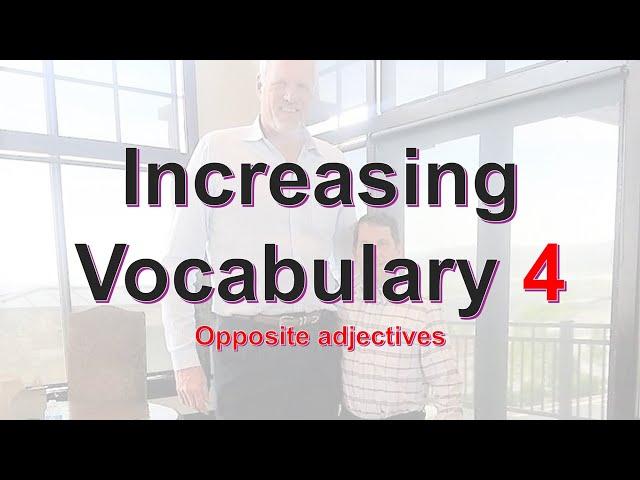 Increasing Vocabulary 4: Opposite Adjectives 1