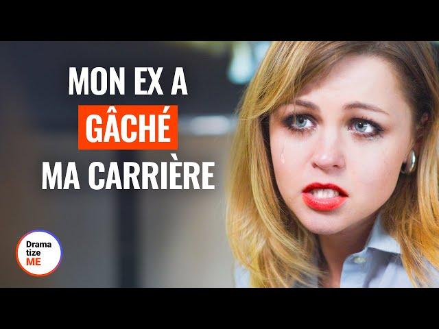 MON EX A GÂCHÉ MA CARRIÈRE | @DramatizeMeFrance