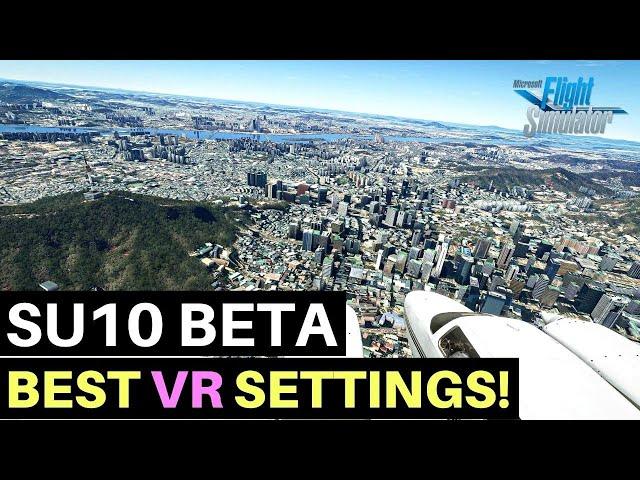 MSFS | SIM UPDATE 10 BETA | BEST VR SETTINGS!