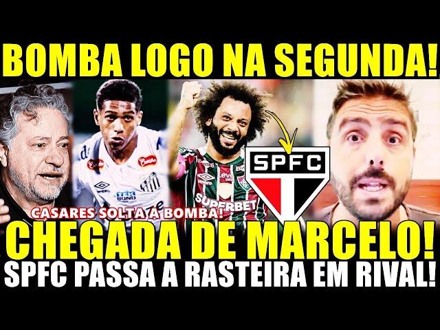 BOMBA NESSA SEGUNDA! CASARES SOLTA A BOMBA CHEGADA DE MARCELO! SPFC DA RASTEIRA EM RIVAL!