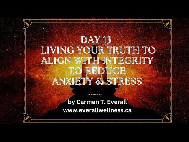 Day 13 of 24 day Anxiety & Stress Reset Challenge - Living Your Truth to Align with Integrity