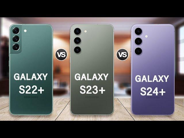 Samsung Galaxy S24 Plus Vs Galaxy S23 Plus Vs Galaxy S22 Plus