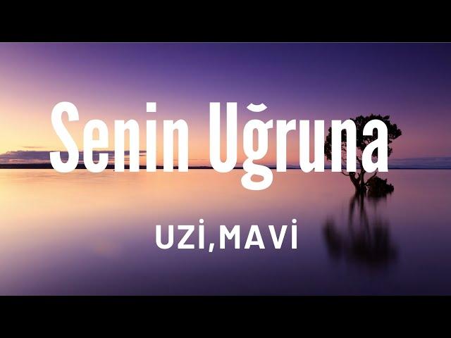 Uzi,Mavi - Senin Uğruna (Türkçe sözleri)(lyrics)