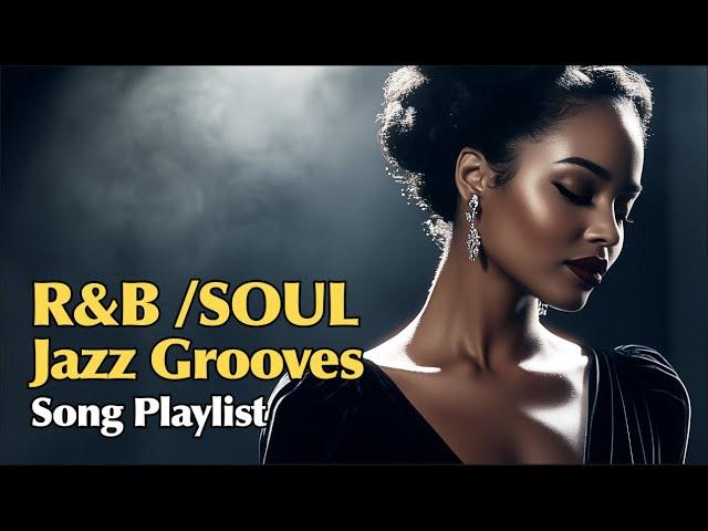 2025  R&B, Soul & Jazz Grooves    Song Playlist | Soulful melodies | Laid-back rhythmic vibes 