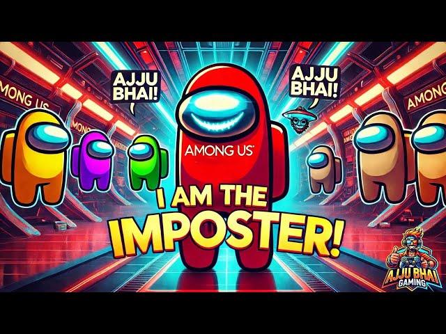 I Am the Imposter!  | Among Us Fun with Ajju Bhai 