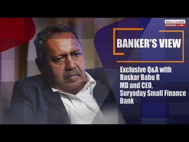 TBS, Exclusive Q&A with Baskar Babu R, MD and CEO, Suryoday Small Finance Bank