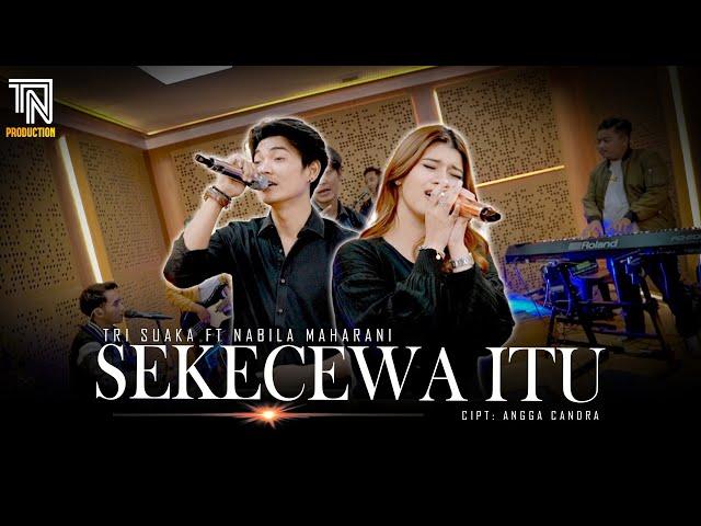 SEKECEWA ITU (Angga Candra) | Nabila Maharani ft Tri Suaka (Live Perfom)