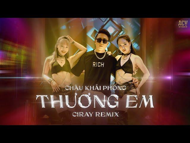 Thương Em - Châu Khải Phong | Ciray Remix | Bản Cực Căng Hot TikTok | Thầm Trách Lương Duyên Remix