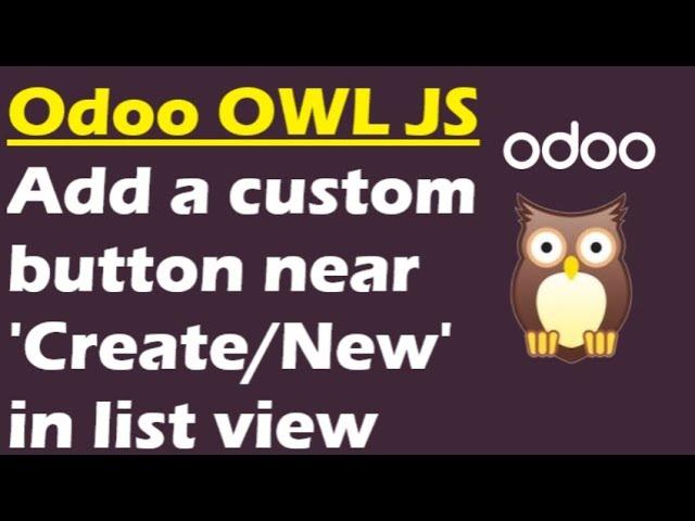 Odoo OWL JavaScript Development Tutorial | Add Custom Button Near 'Create' in List View