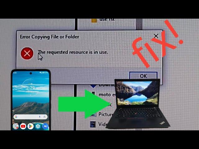 Error Copying File or Folder The requested resource is in use. for android phone to lapto or pc