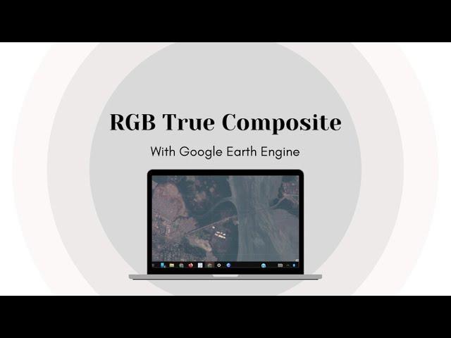 RGB True Composite Composite || Introduction to Google Earth Engine Part 1