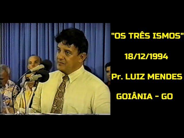 Os Três Ismos - Pr. Luiz Mendes (18/12/1994) - Goiânia (GO)