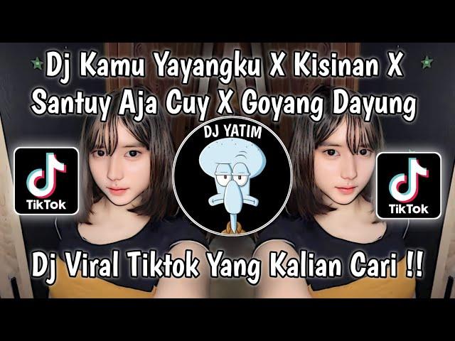 DJ KAMU YAYANGKU X COD X KISINAN X SANTUY AJA CUY X GOYANG DAYUNG SLOW MAMAN FVNDY VIRAL TIKTOK 2023