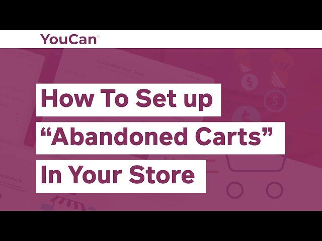 How to set up “Abandoned Carts” in your YouCan store