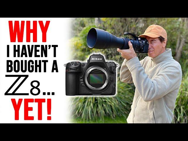 WHY I Haven't Bought A Nikon Z8... YET!
