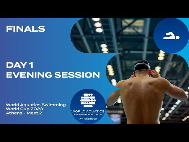 Evening FINALS Athens | Day 1 | World Aquatics Swimming World Cup 2023