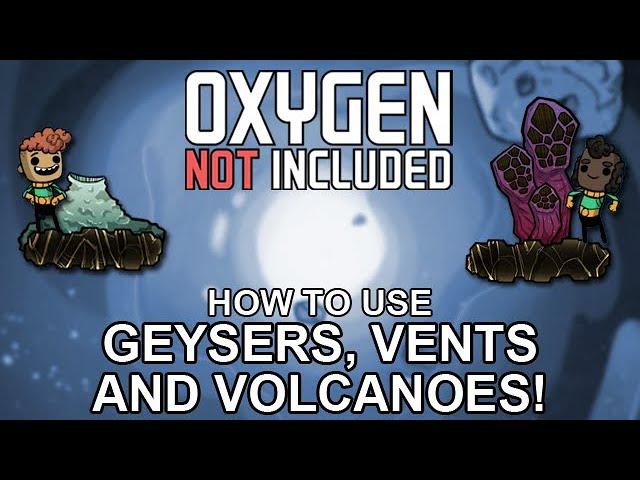 How to use every Geyser, Vent and Volcano in Oxygen Not Included!