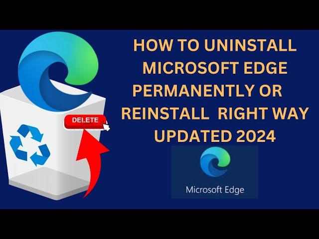 UPDATED 2024 How to Uninstall Microsoft Edge Permanently Or Reinstall Right Way Windows 11/10 -2024