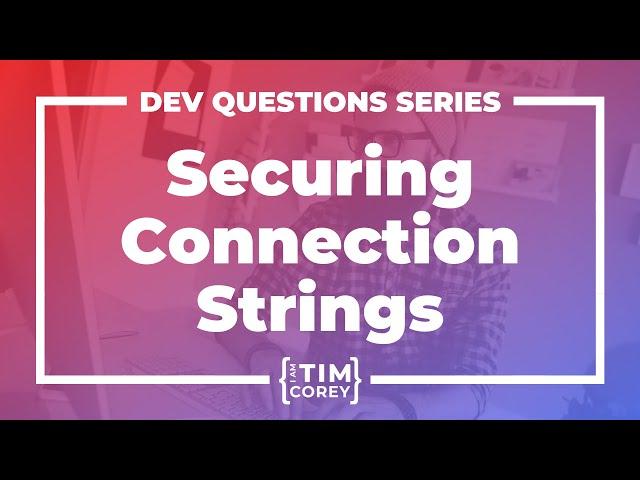 6. How Do I Encrypt a Connection String? How Do I Protect My Settings in a Desktop Application?