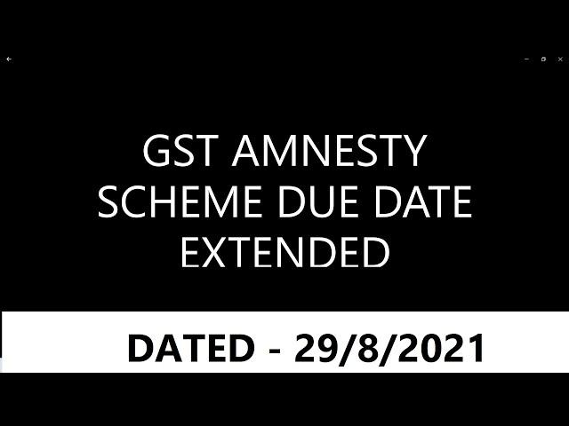 #75. GST AMNESTY SCHEME DUE DATE EXTENDED