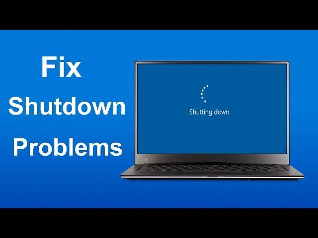 Fix Windows 10 Shut down Problems - Howtosolveit