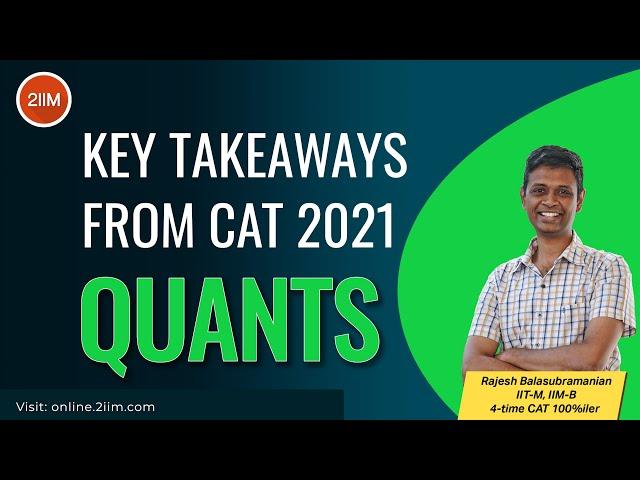 What are the Key Takeaways from CAT 2021 Quant Section | Rajesh B - 4 time CAT 100%iler | 2IIM CAT