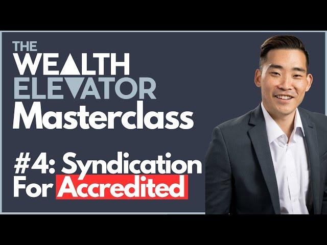 The Wealth Elevator Masterclass: Part 4 - Understanding Syndications and Accredited Investors