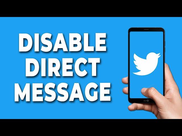 How to Disable Direct Message on Twitter