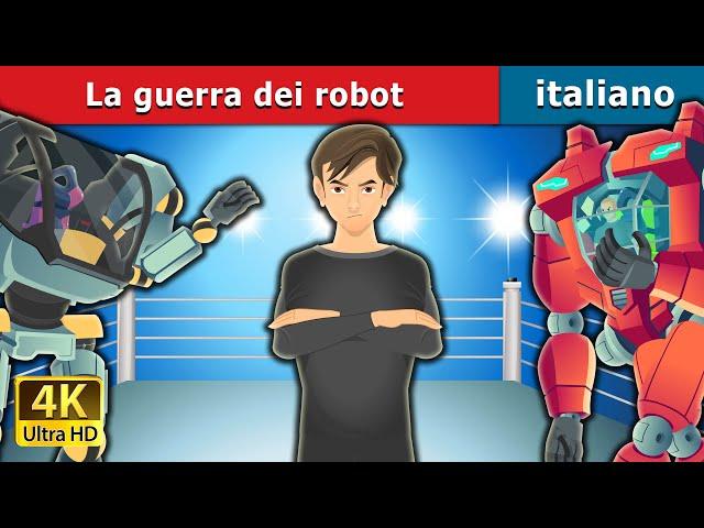 La guerra dei robot | The War of Robots in Italian | Fiabe Italiane @ItalianFairyTales