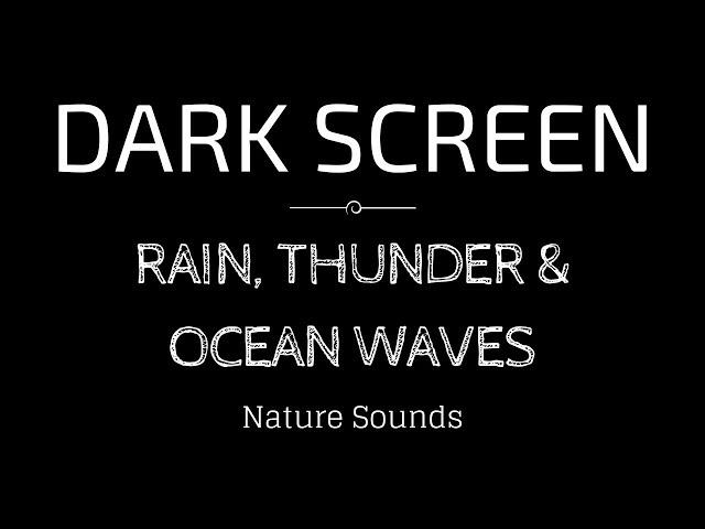 RAIN Sounds, THUNDER AND OCEAN WAVES for Sleeping BLACK SCREEN | Sleep and Meditation | Dark Screen