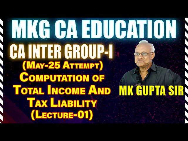 Computation of Total Income & Tax Liability Lec 01 by MK Gupta Sir Face to Face Batch