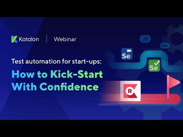 [Webinar] Test Automation for Start-Ups: How to Kick-Start With Confidence