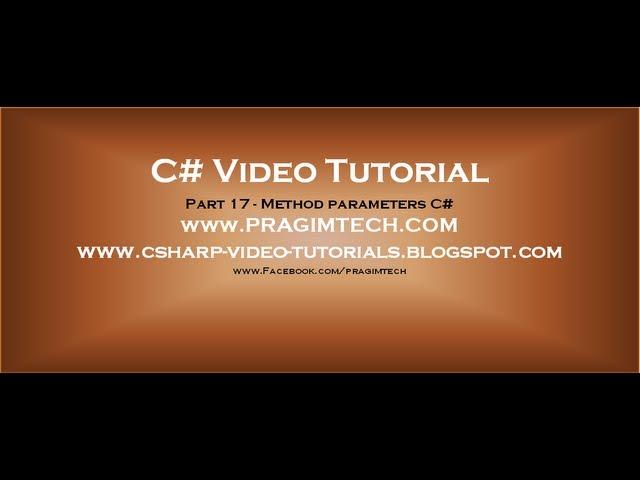 Part 17 - C# Tutorial - Method parameters.avi