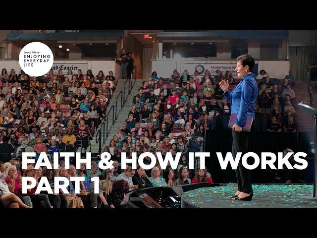Faith & How It Works - Part 1 | Joyce Meyer | Enjoying Everyday Life Teaching