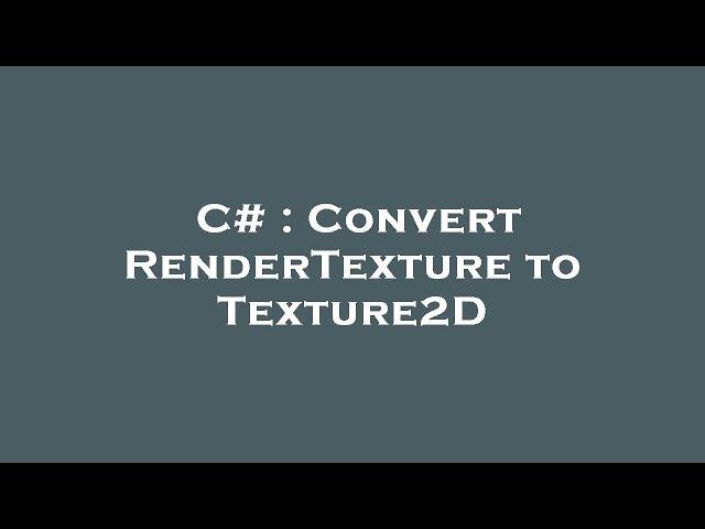 C# : Convert RenderTexture to Texture2D