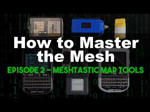 How to Master the Mesh - EP2 Meshtastic Map Tools