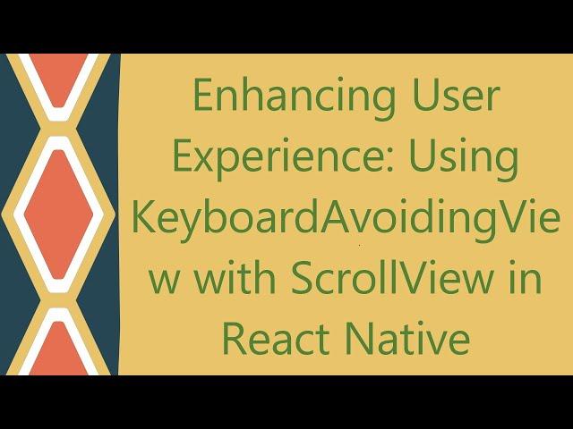 Enhancing User Experience: Using KeyboardAvoidingView with ScrollView in React Native