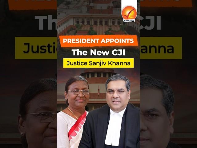 President Appoints the New CJI Justice Sanjiv Khanna