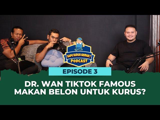 Dr. Wan Tiktok Famous Makan Belon untuk Kurus? - Sape Suruh Gemuk? Podcast ft. Dr.Wan (Episode 3)