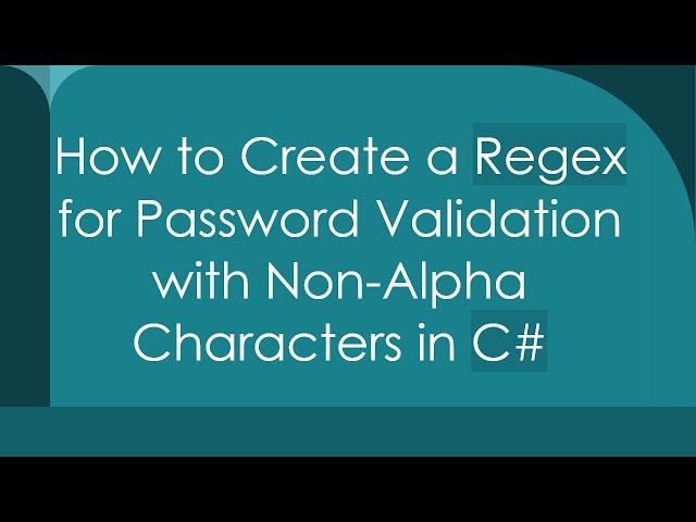 How to Create a Regex for Password Validation with Non-Alpha Characters in C#