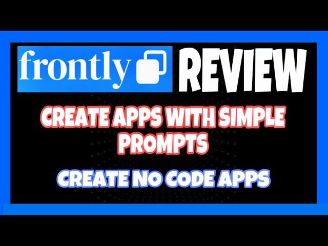 Frontly Review - Create No-Code App Builder In A Few Minutes!