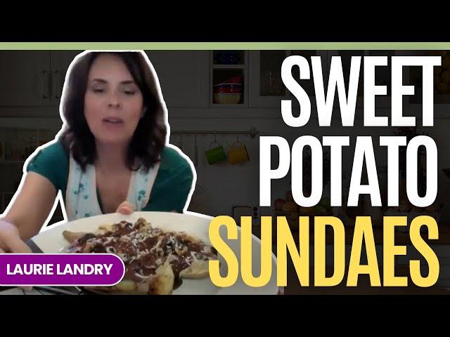 Sweet Potato Sundaes and What Gave Me That Extra Push To Go Vegan with Laurie Landry