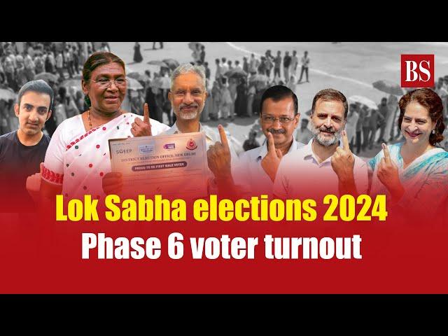 Lok Sabha elections 2024: Phase 6 voter turnout